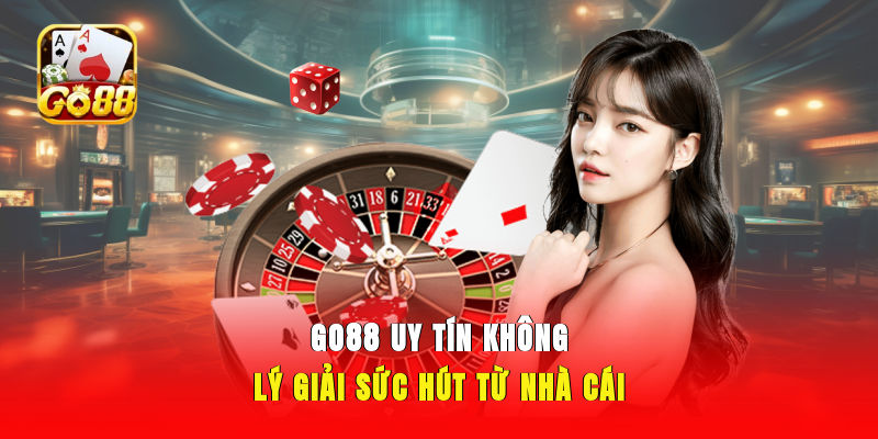 GO88 Uy Tín Không - Lý Giải Sức Hút Từ Nhà Cái