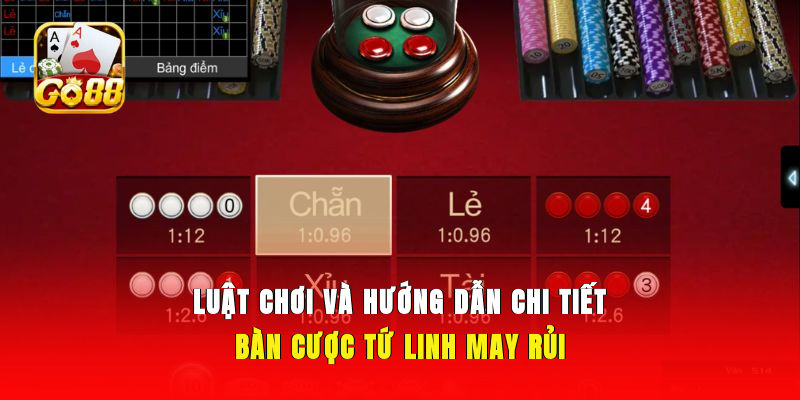 Luật chơi và hướng dẫn chi tiết bàn cược Tứ Linh may rủi