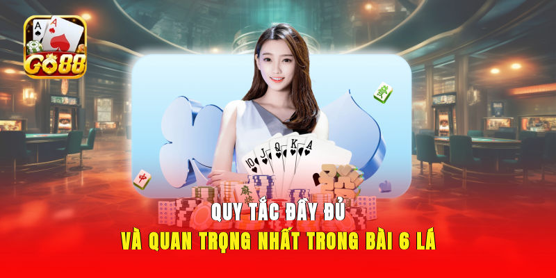 Quy tắc đầy đủ và quan trọng nhất trong bài 6 lá
